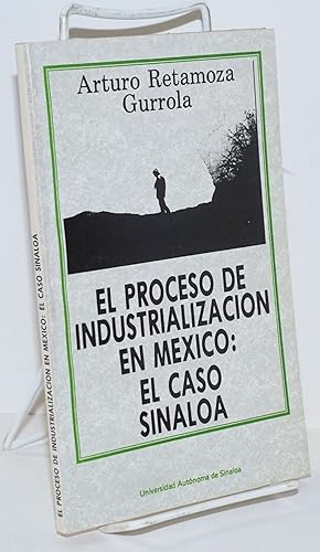 El Proceso de Industrialización en México: el caso de Sinola