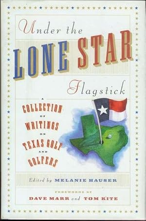 Imagen del vendedor de Under the Lone Star Flagstick: A Collection of Writings on Texas Golf and Golfers a la venta por Bookmarc's