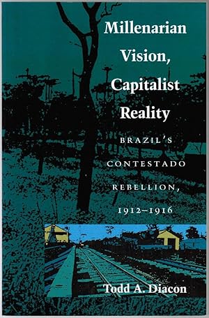 Bild des Verkufers fr Millenarian Vision, Capitalist Reality: Brazil's Contestado Rebellion, 1912-1916 zum Verkauf von Besleys Books  PBFA
