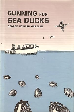 Seller image for GUNNING FOR SEA DUCKS. By G. Howard Gillelan. for sale by Coch-y-Bonddu Books Ltd