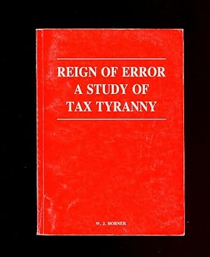 Immagine del venditore per Reign of Error; A Study of Tax Tyranny venduto da Little Stour Books PBFA Member