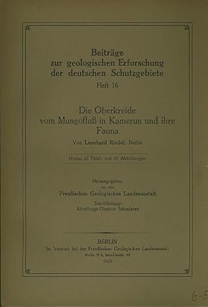 Imagen del vendedor de Die Oberkreide vom Mungoflu� in Kamerun und ihre Fauna. Mit Vorwort und Einleitung. Herausgegeben von der Preu�ischen Geologischen Landesanstalt. (= Beitr�ge zur geologischen Erforschung der deutschen Schutzgebiete, Heft 16). a la venta por Antiquariat Carl Wegner