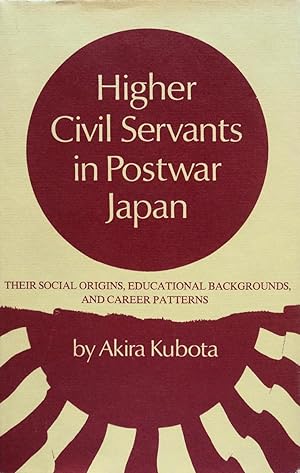 Immagine del venditore per Higher Civil Servants in Postwar Japan: Their Social Origins, Educational Backgrounds, and Career Patterns venduto da School Haus Books