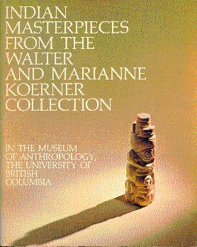 Bild des Verkufers fr Indian Masterpieces from the Walter and Marianne Koerner Collection in the Museum of Anthropology, The University of British Columbia zum Verkauf von LEFT COAST BOOKS
