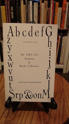 CATALOGUE 414: AN ABC FOR PRINTERS & BOOK COLLECTORS