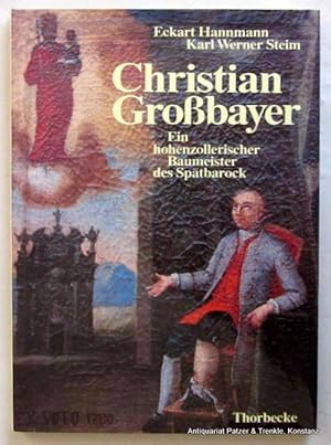 Christian Großbayer. 1718-1782. Ein hohenzollerischer Baumeister des Spätbarock. Sigmaringen, Tho...