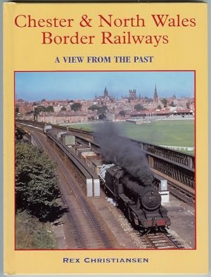 Chester & North Wales Border Railways - A View from the Past