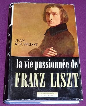 Seller image for LA VIE PASSIONNEE DE FRANZ LISZT for sale by LE BOUQUINISTE