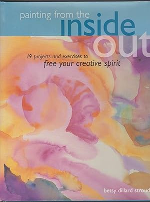 Seller image for PAINTING FROM THE INSIDE OUT: 19 PROJECTS AND EXERCISES TO FREE YOUR CREATIVE SPIRIT for sale by Easton's Books, Inc.