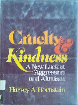 Cruelty & Kindness a New Look at Aggression and Altruism