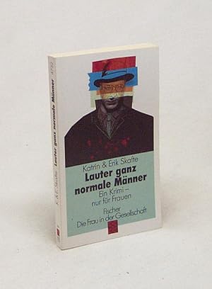 Bild des Verkufers fr Lauter ganz normale Mnner : ein Krimi, nur fr Frauen / Katrin & Erik Skafte [Aus dem Schwed. von Regine Elssser] zum Verkauf von Versandantiquariat Buchegger