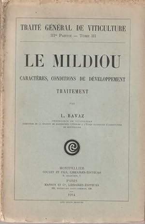 Seller image for Le Mildiou, caractres, conditions de dveloppement, traitement. (Trait gnral de viticulture IIIe partie - Tome III) for sale by ARTLINK