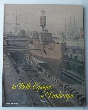 La belle époque à Dunkerque - Tome 2 Les Dunkerquois au travail : les métiers de la mer