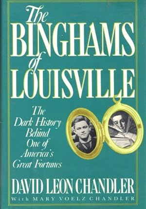 Seller image for The Binghams of Louisville: The Dark History Behind One of America's Great Fortunes for sale by BJ's Book Barn