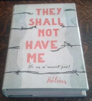 They Shall Not Have Me : The Capture, Forced Labor, and Escape of a French Prisoner of War