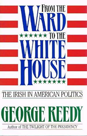 Seller image for From the Ward to the White House The Irish in American Politics for sale by Round Table Books, LLC