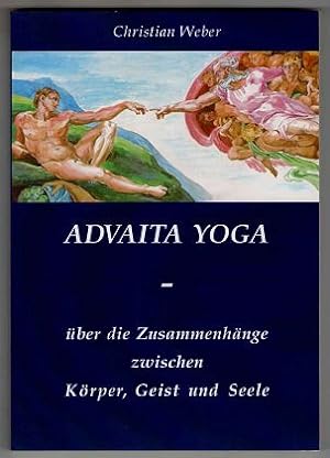 Advaita Yoga. Über die Zusammenhänge zwischen Körper, Geist und Seele.