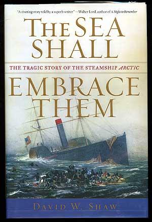 Seller image for The Sea Shall Embrace Them: The Tragic Story of the Steamship Arctic for sale by Between the Covers-Rare Books, Inc. ABAA