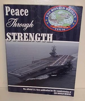 Peace Through Strength: The Official US Navy Publication for the Commissioning of USS Ronald Regan