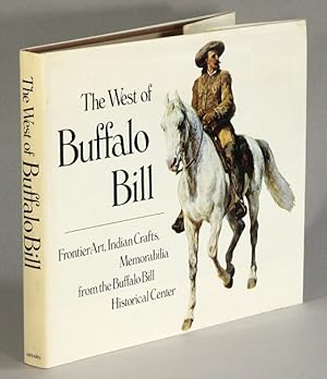 Seller image for The west of Buffalo Bill; frontier art, Indian crafts, memorabilia from the Buffalo Bill Historical Center for sale by Rulon-Miller Books (ABAA / ILAB)