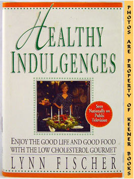 Seller image for Healthy Indulgences : Enjoy The Good Life And Good Food With The Low - Cholesterol Gourmet for sale by Keener Books (Member IOBA)