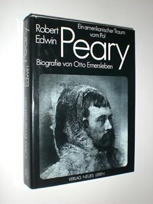 Robert Edwin Peary. Ein amerikanischer Traum vom Pol. Biografie.