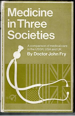 Medicine in Three Societies: A Comparison of Medical Care in the USSR, USA and UK