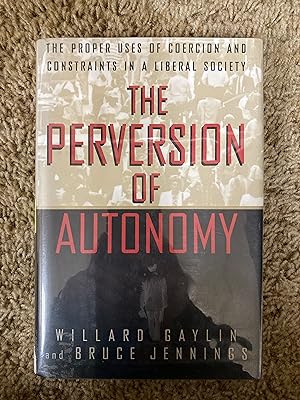 Imagen del vendedor de The Perversion of Autonomy: The Proper Uses of Coercion and Constraints in a Liberal Society a la venta por Book Nook