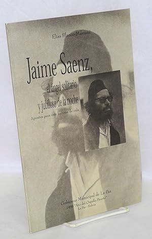 Image du vendeur pour Jaime Saenz; el ngel solitario y jubiloso de a noche, apuntes para una historia de vida mis en vente par Bolerium Books Inc.