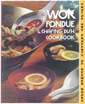 Wok Fondue & Chafing Dish Cookbook