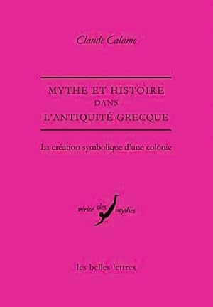 Mythe et Histoire dans l'Antiquité grecque. La création symbolique d'une colonie