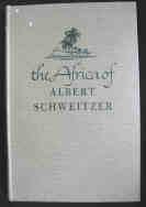 The Africa of Albert Schweitzer ; with a Concluding Essay By Albert Schweitzer