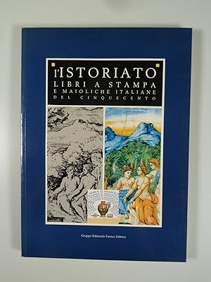 Immagine del venditore per L'ISTORIATO LIBRI A STAMPA E MAIOLICHE ITALIANE DEL CINQUECENTO. venduto da Antiquariat Dorner