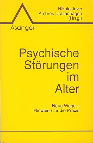 Psychische Störungen im Alter,neue Wege - Hinweise für die Praxis, Ambros Uchtenhagen,