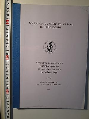 Dix siècles de monnaies au pays de Luxembourg : catalogue des monnaies luxembourgeoises et de cel...