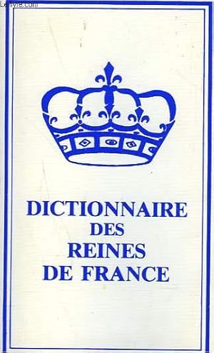 Seller image for DICTIONNAIRE DES REINES DE FRANCE for sale by Le-Livre