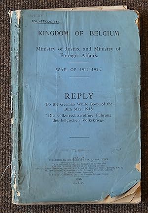 War of 1914 - 1916 Reply To the German White Book of the 10th May, 1915 "Die Volkerrechtswidrige ...