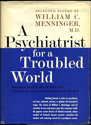 A PSYCHIATRIST FOR A TROUBLED WORLD. Selected Papers of William C. Menninger, M.D. Edited, with I...