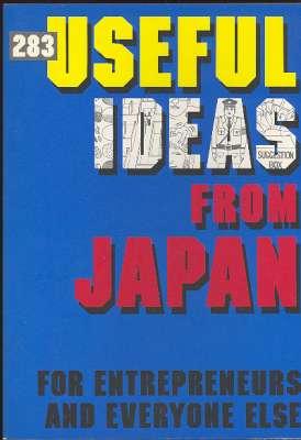 283 Useful Ideas From Japan. [Two hundred eighty-three] : For Entrepreneurs and Everyone Else. [U...