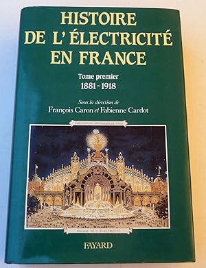 Histoire de l'électricité en France ; Tome premier 1881-1918