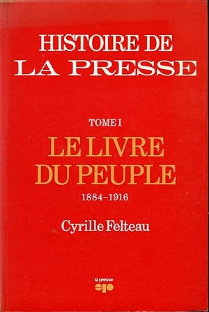 Histoire de La Presse tome 1 - Le livre du peuple 1884-1916