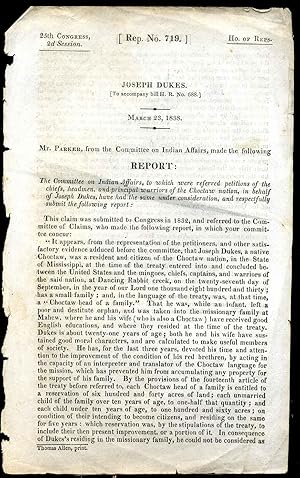 Seller image for Joseph Dukes. [To accompany bill H.R. No. 688.] March 2, 1838. Mr Parker from the Committee on Indian Affairs made the following report: the Committee on Indian Affairs, to which were referred petitions of the chiefs, headmen, and principal warriors of th for sale by Kurt Gippert Bookseller (ABAA)