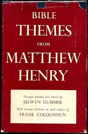 BIBLE THEMES FROM MATTHEW HENRY. Passages Selected from Matthew Henry's Commentary Arranged and E...