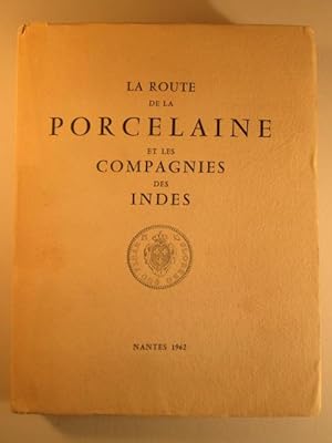 La Route de la Porcelaine Les Compagnies des Indes et leurs Navires Le Voyage a Canton et a Ching...