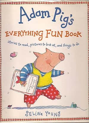 Bild des Verkufers fr Adam Pig's Everything Fun Book : Stories to Read, Pictures to Look At, and Things to Do zum Verkauf von Beverly Loveless