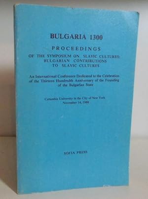 Bulgaris 1300 - Proceedings of the Symposium on Slavic Cultures: Bulgarian contributions to Slavi...