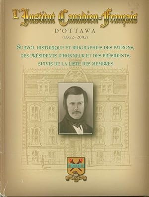 Seller image for L'Institut canadien-franais d'Ottawa, 1852  2002: survol historique et biographie des patrons, des prsidents d'honneur et des prsidents, suivi d'une liste alphabtique des membres for sale by Book Dispensary