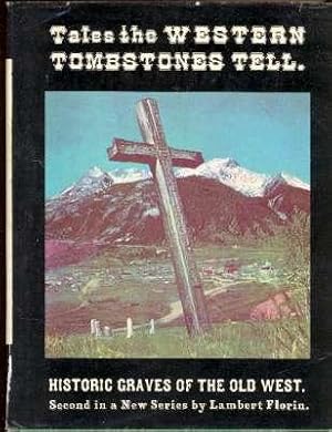 Immagine del venditore per Tales the Western Tombstones Tell : [Historic Graves of the Old West ; Second in a New Series] [Washington; Oregon; California; Idaho; Montana; Wyoming; Utah; Colorado; Dakota; Nevada; New Mexico; Arizona][Ghost Town Series ; 7] venduto da Joseph Valles - Books