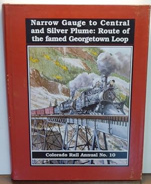 Seller image for NARROW GAUGE TO CENTRAL AND SILVER PLUME. Colorado Rail Annual. Issue Number Ten for sale by RON RAMSWICK BOOKS, IOBA