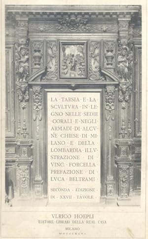 Bild des Verkufers fr LA TARSIA E LA SCULTURA IN LEGNO NELLE SEDIE CORALI E E NEGLI ARMADI DI ALCUNE CHIESE DI MILANO E DELLA LOMBARDIA. Illustrazione di Vincenzo Forcella. zum Verkauf von studio bibliografico pera s.a.s.